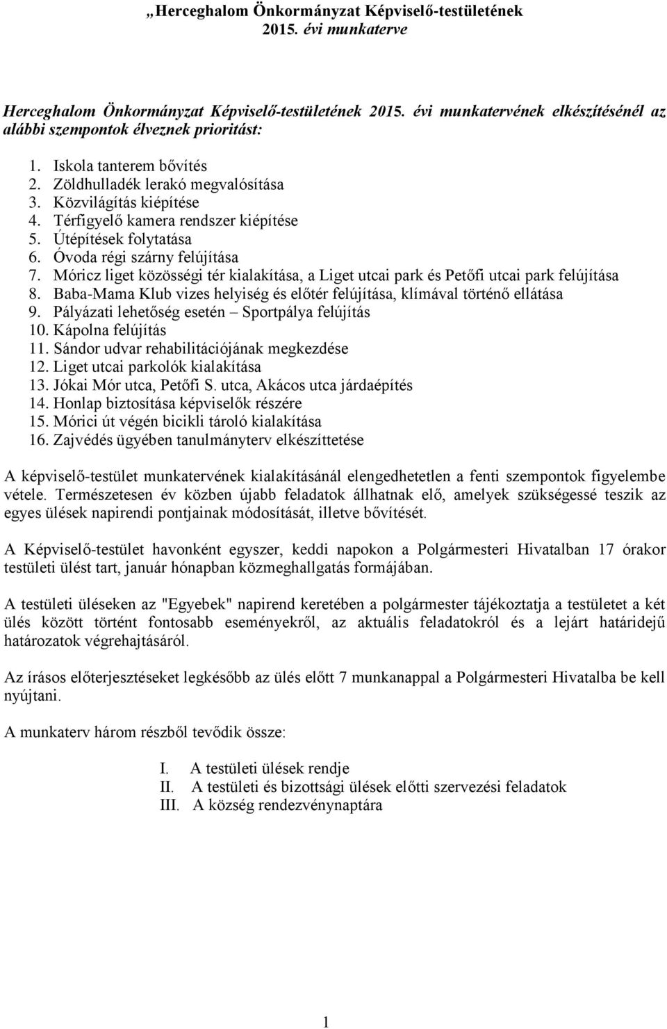 Móricz liget közösségi tér kialakítása, a Liget utcai park és Petőfi utcai park felújítása 8. Baba-Mama Klub vizes helyiség és előtér felújítása, klímával történő ellátása 9.