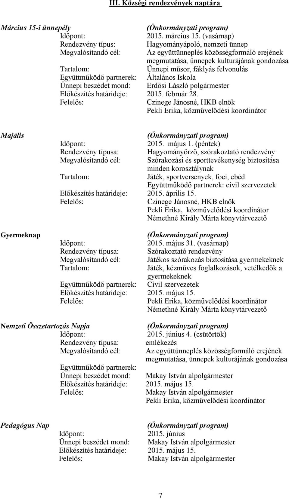 Iskola Előkészítés határideje: 2015. február 28. Czinege Jánosné, HKB elnök Majális Gyermeknap 2015. május 1.