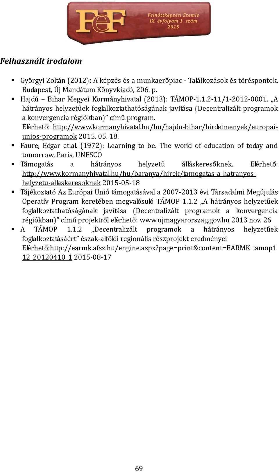 hu/hu/hajdu-bihar/hirdetmenyek/europaiunios-programok 2015. 05. 18. Faure, Edgar et.al. (1972): Learning to be.