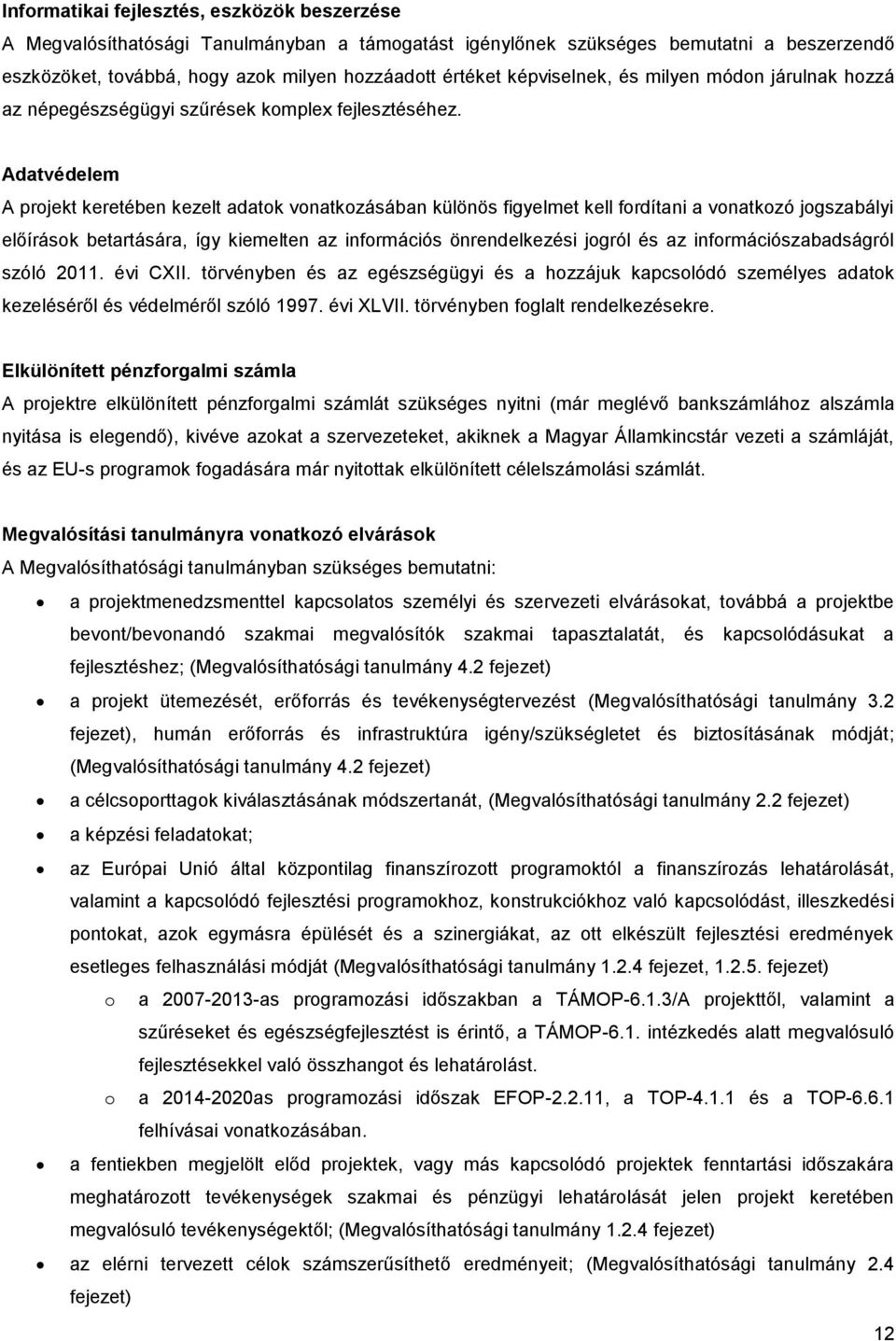 Adatvédelem A prjekt keretében kezelt adatk vnatkzásában különös figyelmet kell frdítani a vnatkzó jgszabályi előírásk betartására, így kiemelten az infrmációs önrendelkezési jgról és az