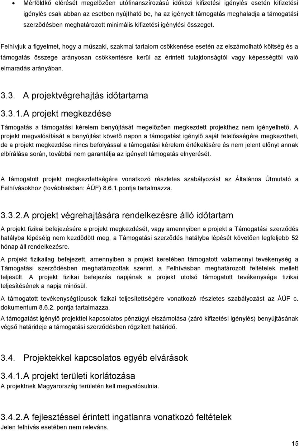 Felhívjuk a figyelmet, hgy a műszaki, szakmai tartalm csökkenése esetén az elszámlható költség és a támgatás összege aránysan csökkentésre kerül az érintett tulajdnságtól vagy képességtől való