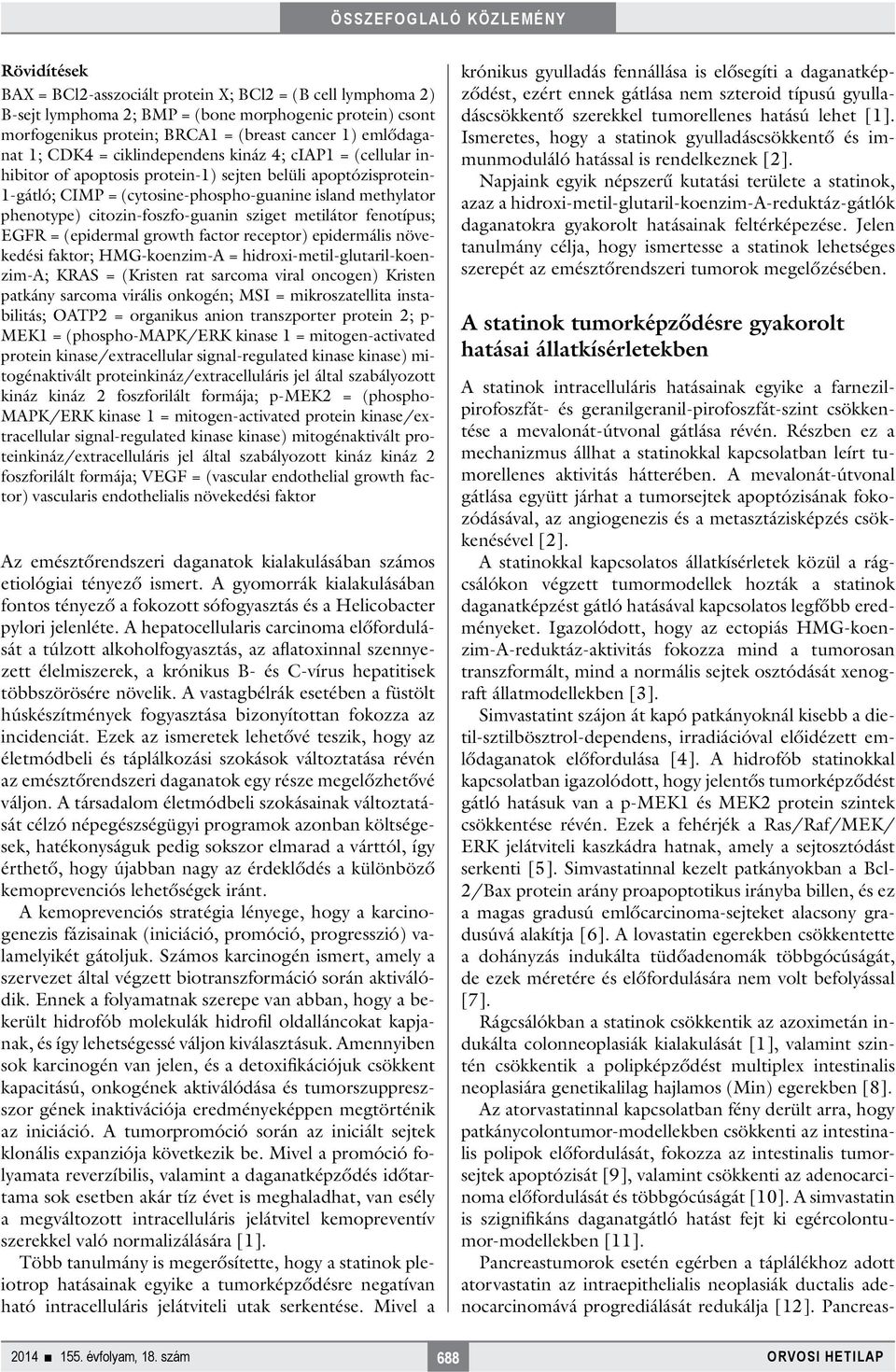 citozin-foszfo-guanin sziget metilátor fenotípus; EGFR = (epidermal growth factor receptor) epidermális növekedési faktor; HMG-koenzim-A = hidroxi-metil-glutaril-koenzim-a; KRAS = (Kristen rat