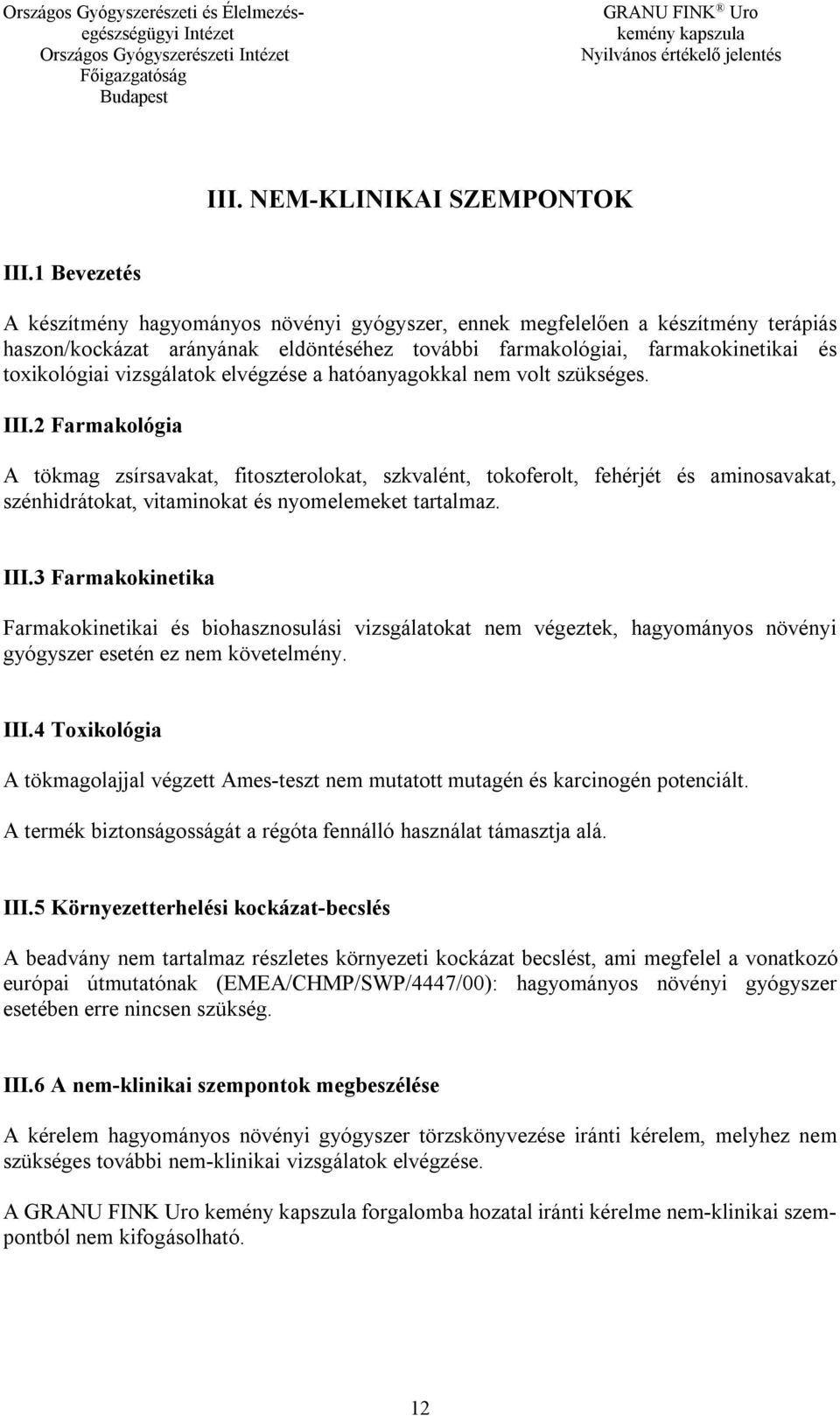 vizsgálatok elvégzése a hatóanyagokkal nem volt szükséges. III.