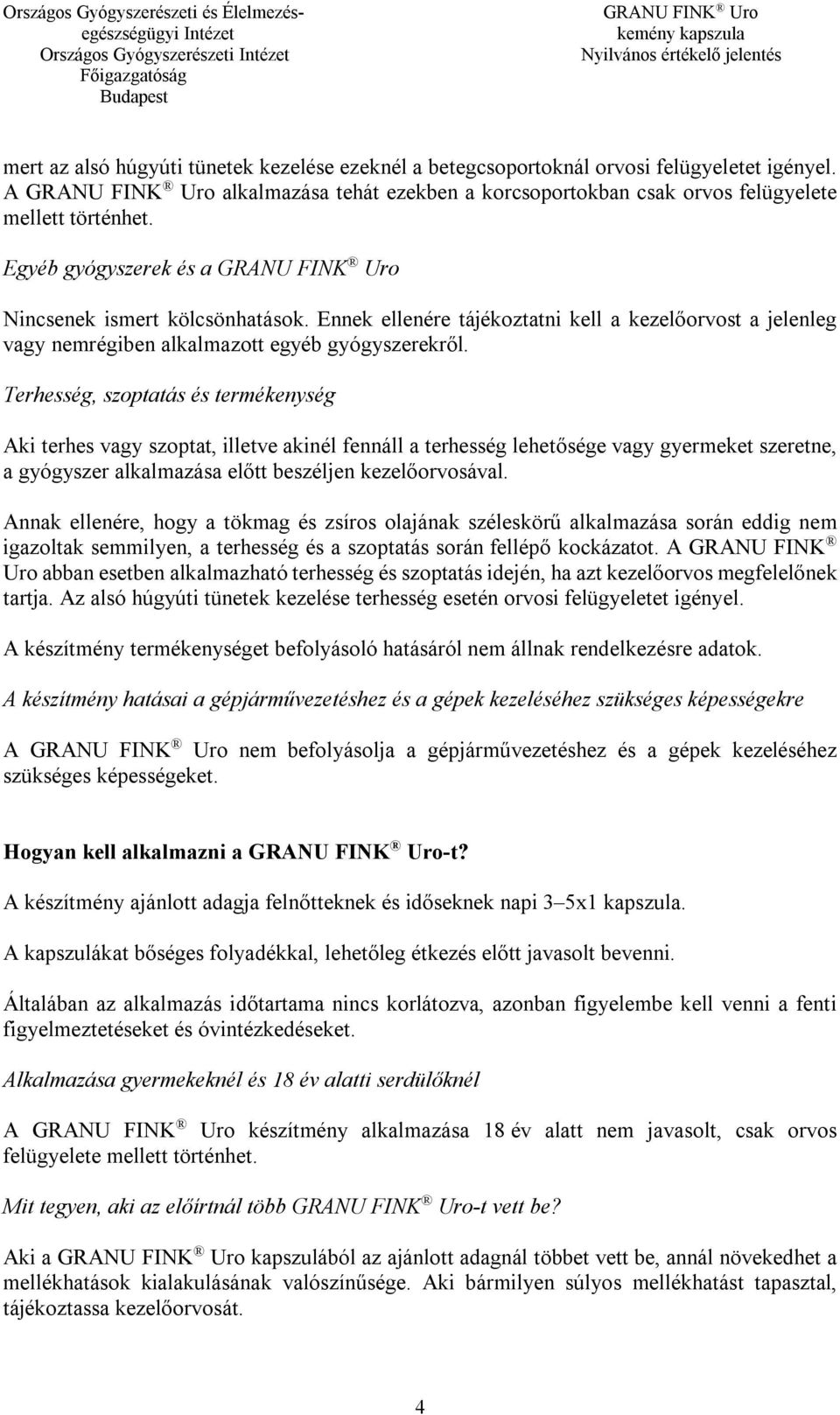 Terhesség, szoptatás és termékenység Aki terhes vagy szoptat, illetve akinél fennáll a terhesség lehetősége vagy gyermeket szeretne, a gyógyszer alkalmazása előtt beszéljen kezelőorvosával.