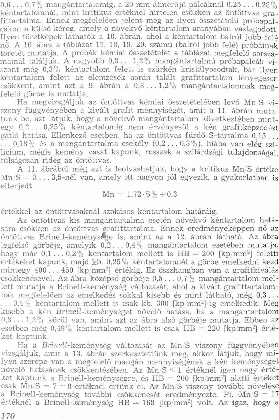 10 ábr táblázt 17, 18, 19, 20 számú (blról jobb felé) próbáink töretét muttj A próbák kémii összetételét táblázt megfelelő sorszáminál tláljuk A ngyobb 0,8 mngántrtlmú próbpálcák viszont még 0,3 %