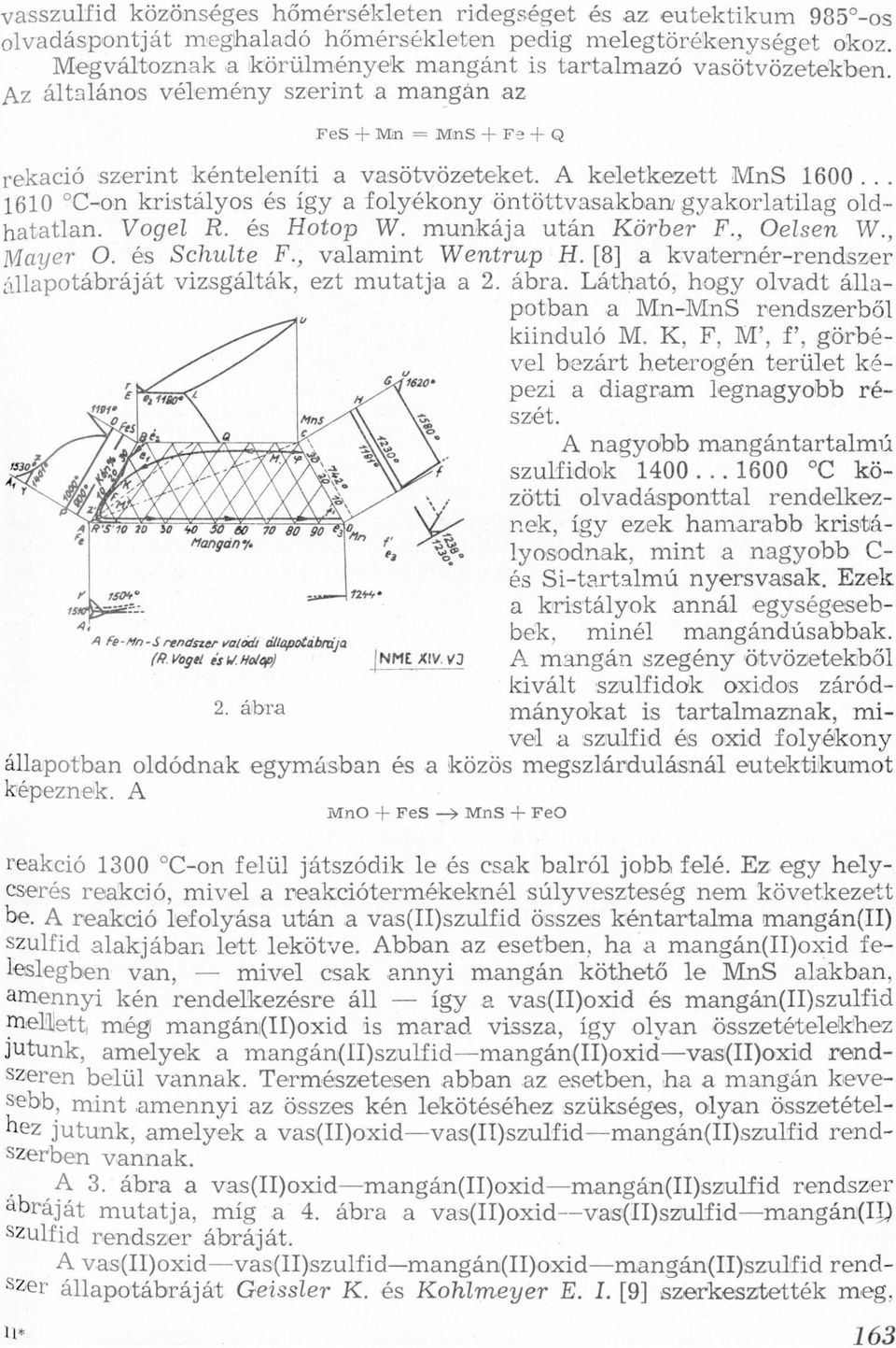 kénteleníti vsötvözeteket A keletkezett MnS 1600 1610 OCon kristályos és így folyékony öntöttvskbnz gykorltilg oldhttln Vogel R és Hotop W munkáj után Körber F, Oelsen W, Myer O és Schulte F, vlmint