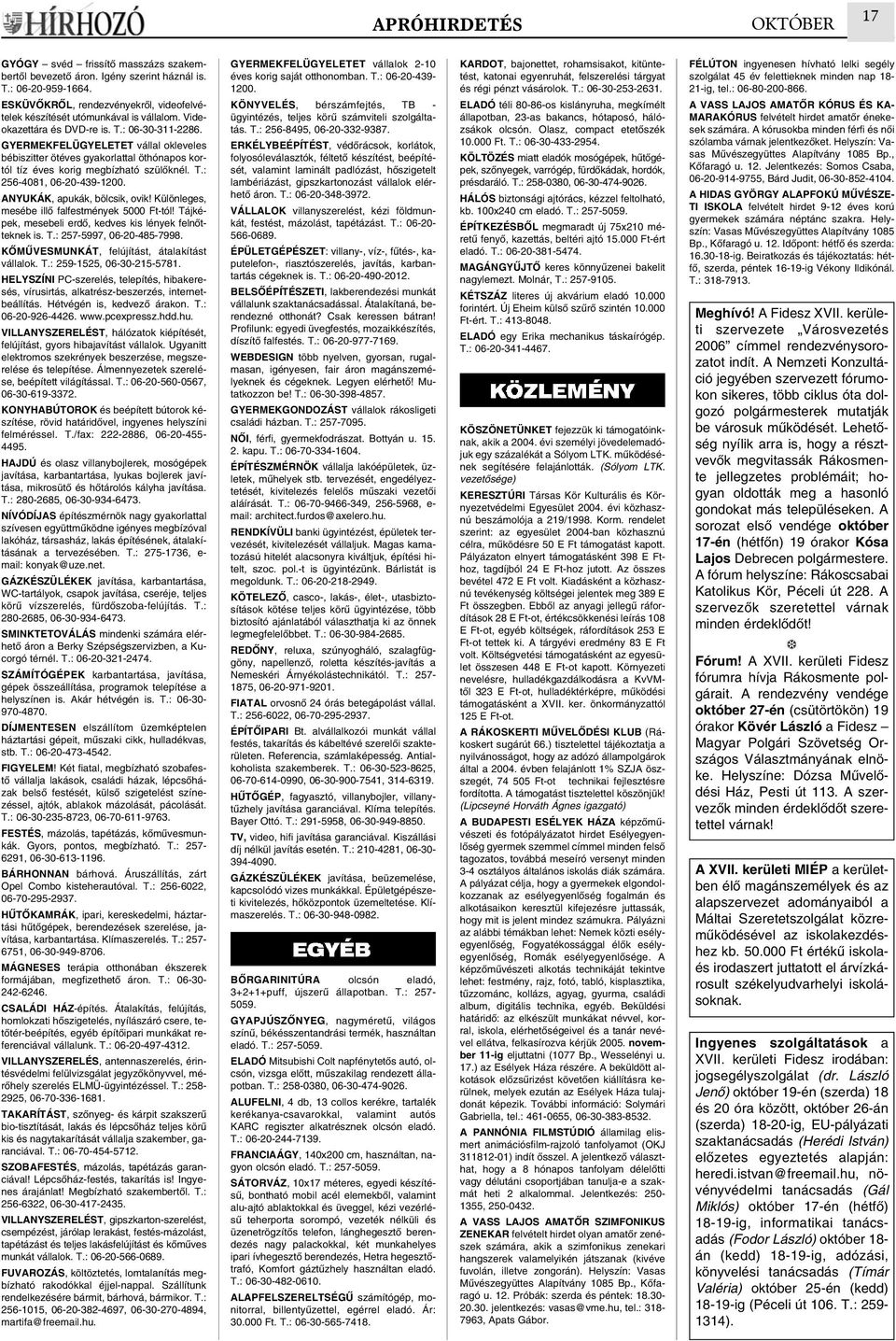 ANYUKÁK, apukák, bölcsik, ovik! Különleges, mesébe illô falfestmények 5000 Ft-tól! Tájképek, mesebeli erdô, kedves kis lények felnôtteknek is. T.: 257-5997, 06-20-485-7998.