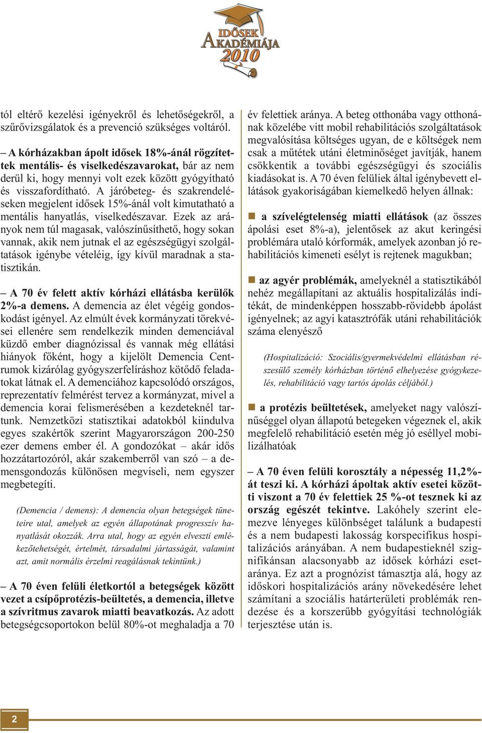 A járóbeteg- és szakrendeléseken megjelent idősek 15%-ánál volt kimutatható a mentális hanyatlás, viselkedészavar.