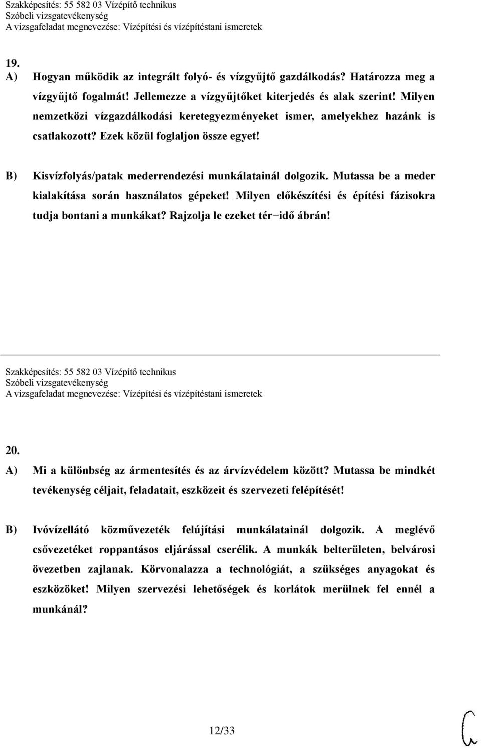 Mutassa be a meder kialakítása során használatos gépeket! Milyen előkészítési és építési fázisokra tudja bontani a munkákat? Rajzolja le ezeket tér idő ábrán!