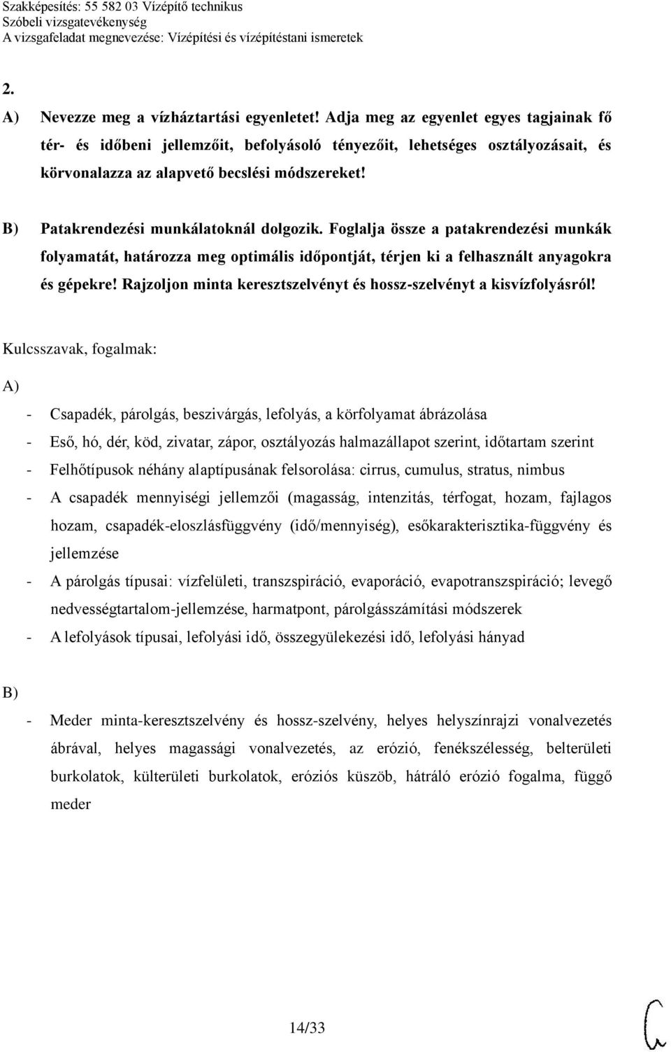 Patakrendezési munkálatoknál dolgozik. Foglalja össze a patakrendezési munkák folyamatát, határozza meg optimális időpontját, térjen ki a felhasznált anyagokra és gépekre!