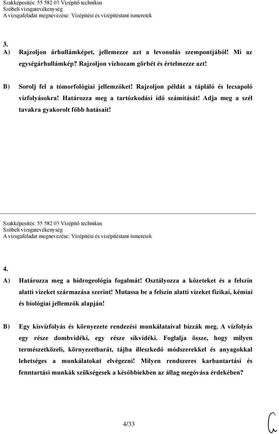 Határozza meg a hidrogeológia fogalmát! Osztályozza a kőzeteket és a felszín alatti vizeket származása szerint! Mutassa be a felszín alatti vizeket fizikai, kémiai és biológiai jellemzők alapján!