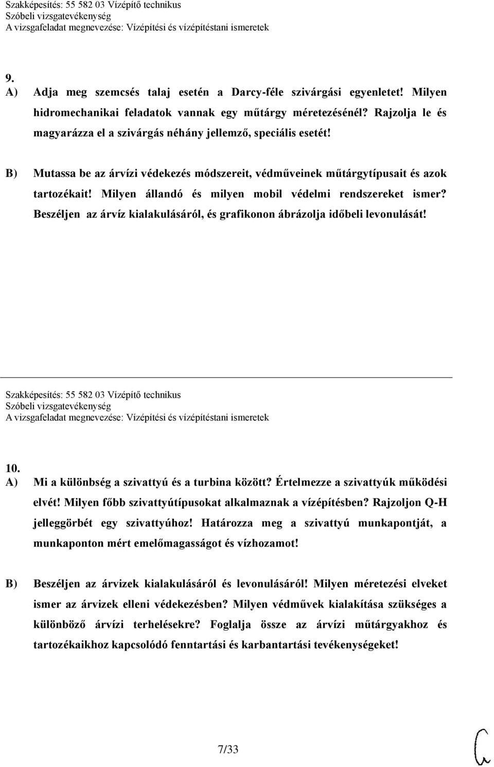 Milyen állandó és milyen mobil védelmi rendszereket ismer? Beszéljen az árvíz kialakulásáról, és grafikonon ábrázolja időbeli levonulását! Szakképesítés: 55 582 03 Vízépítő technikus 10.