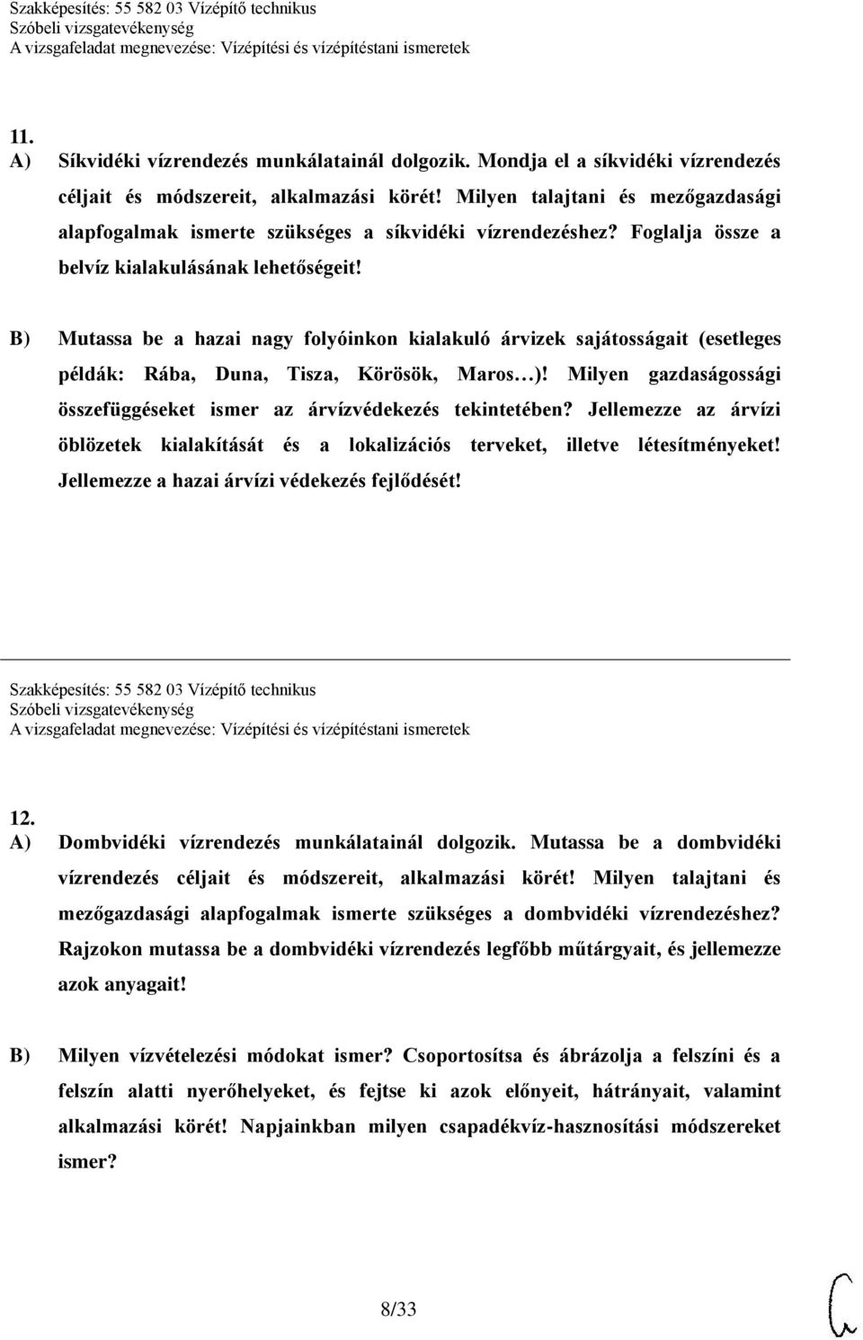 Mutassa be a hazai nagy folyóinkon kialakuló árvizek sajátosságait (esetleges példák: Rába, Duna, Tisza, Körösök, Maros )! Milyen gazdaságossági összefüggéseket ismer az árvízvédekezés tekintetében?