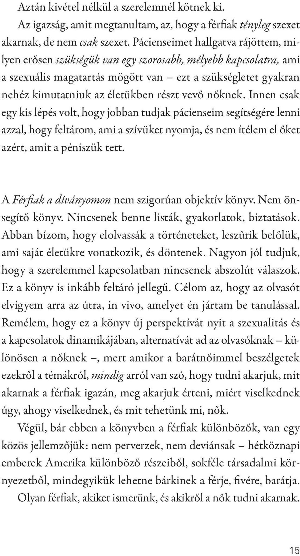 vevő nőknek. Innen csak egy kis lépés volt, hogy jobban tudjak pácienseim segítségére lenni azzal, hogy feltárom, ami a szívüket nyomja, és nem ítélem el őket azért, amit a péniszük tett.