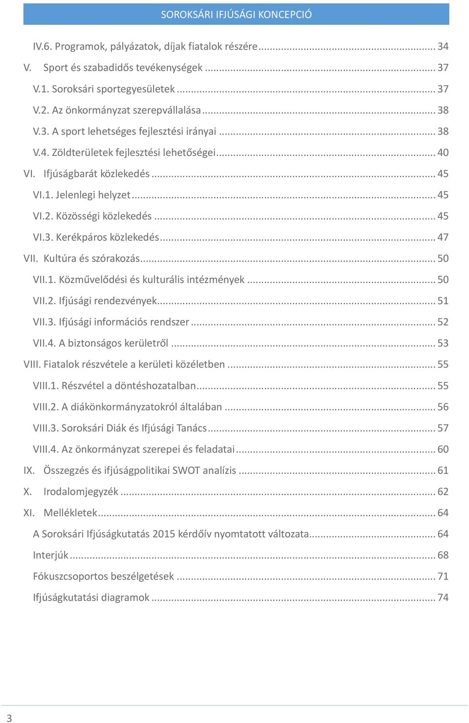 Kultúra és szórakozás... 50 VII.1. Közművelődési és kulturális intézmények... 50 VII.2. Ifjúsági rendezvények... 51 VII.3. Ifjúsági információs rendszer... 52 VII.4. A biztonságos kerületről... 53 VIII.