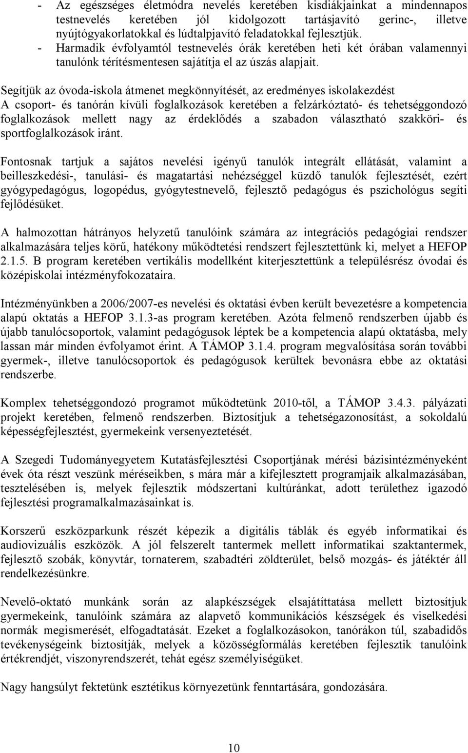 Segítjük az óvoda-iskola átmenet megkönnyítését, az eredményes iskolakezdést A csoport- és tanórán kívüli foglalkozások keretében a felzárkóztató- és tehetséggondozó foglalkozások mellett nagy az