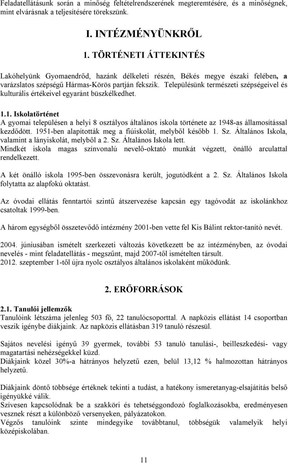 Településünk természeti szépségeivel és kulturális értékeivel egyaránt büszkélkedhet. 1.