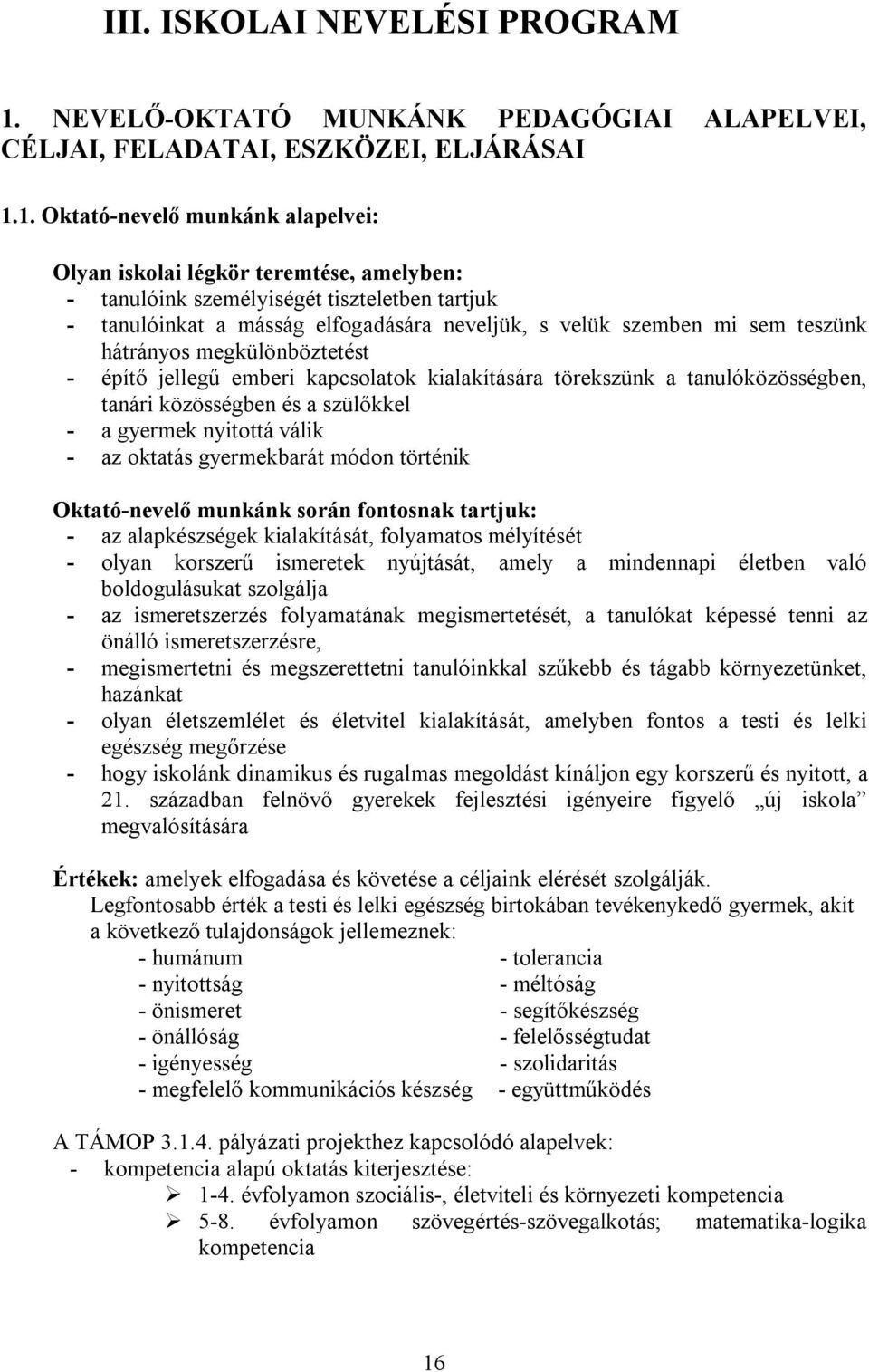 1. Oktató-nevelő munkánk alapelvei: Olyan iskolai légkör teremtése, amelyben: - tanulóink személyiségét tiszteletben tartjuk - tanulóinkat a másság elfogadására neveljük, s velük szemben mi sem