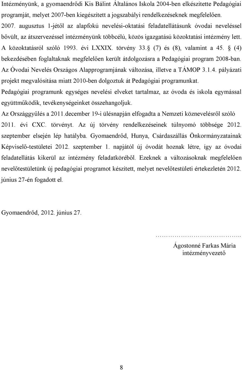 augusztus 1-jétől az alapfokú nevelési-oktatási feladatellátásunk óvodai neveléssel bővült, az átszervezéssel intézményünk többcélú, közös igazgatású közoktatási intézmény lett.