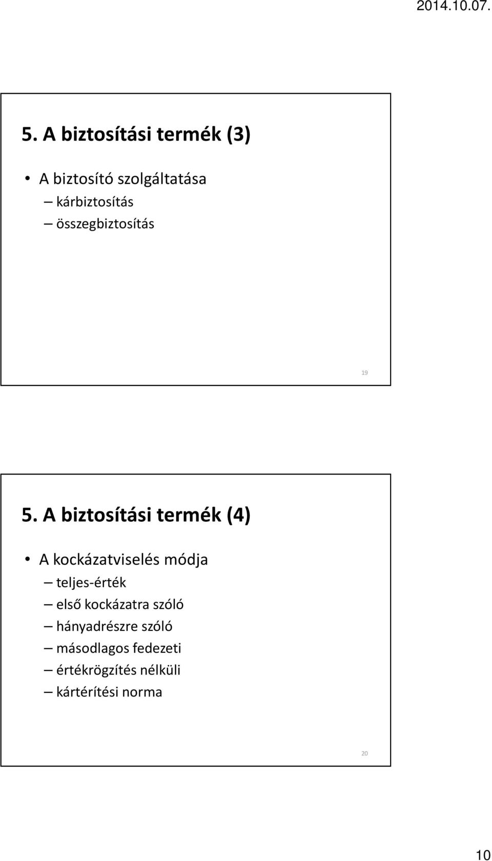 A biztosítási termék (4) A kockázatviselés módja teljes-érték