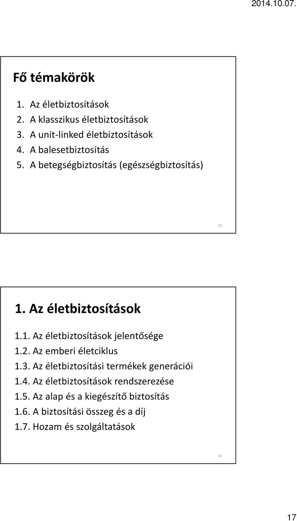 2. Az emberi életciklus 1.3. Az életbiztosítási termékek generációi 1.4. Az életbiztosítások rendszerezése 1.5.