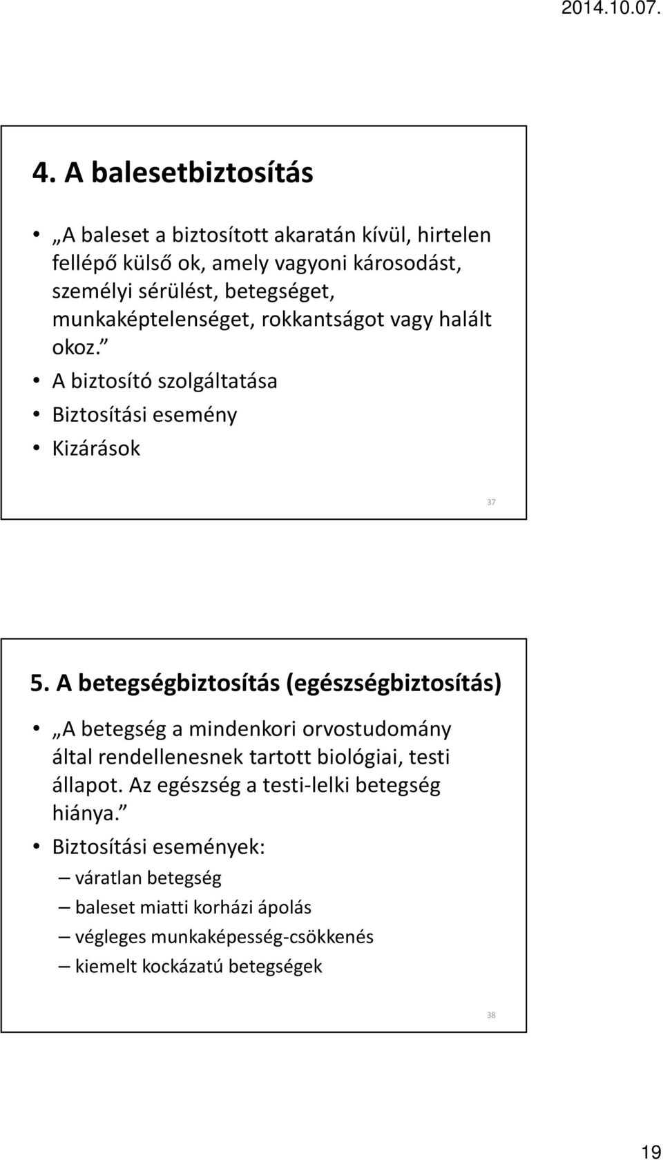 A betegségbiztosítás (egészségbiztosítás) A betegség a mindenkori orvostudomány által rendellenesnek tartott biológiai, testi állapot.