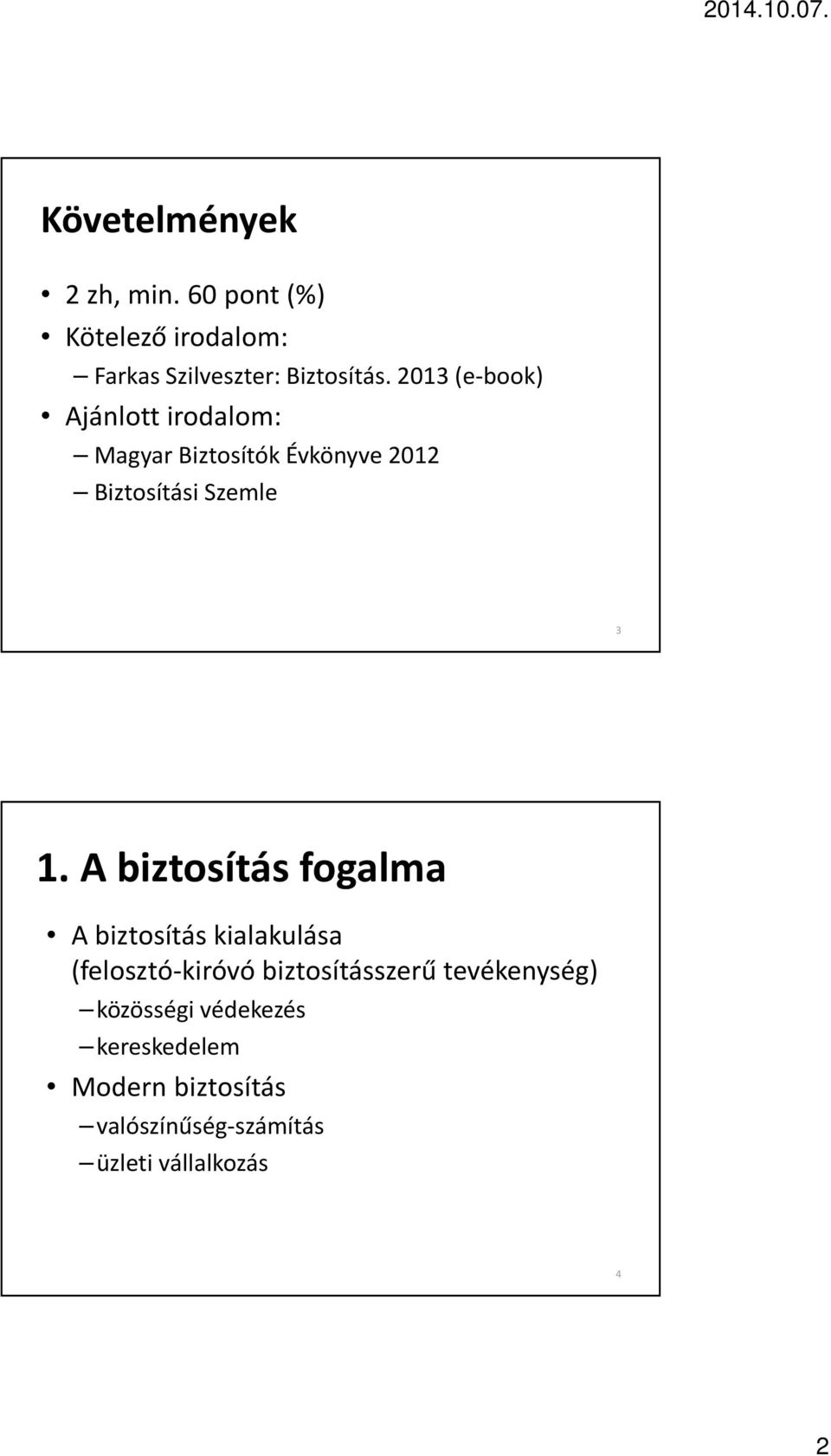 A biztosítás fogalma A biztosítás kialakulása (felosztó-kiróvó biztosításszerű