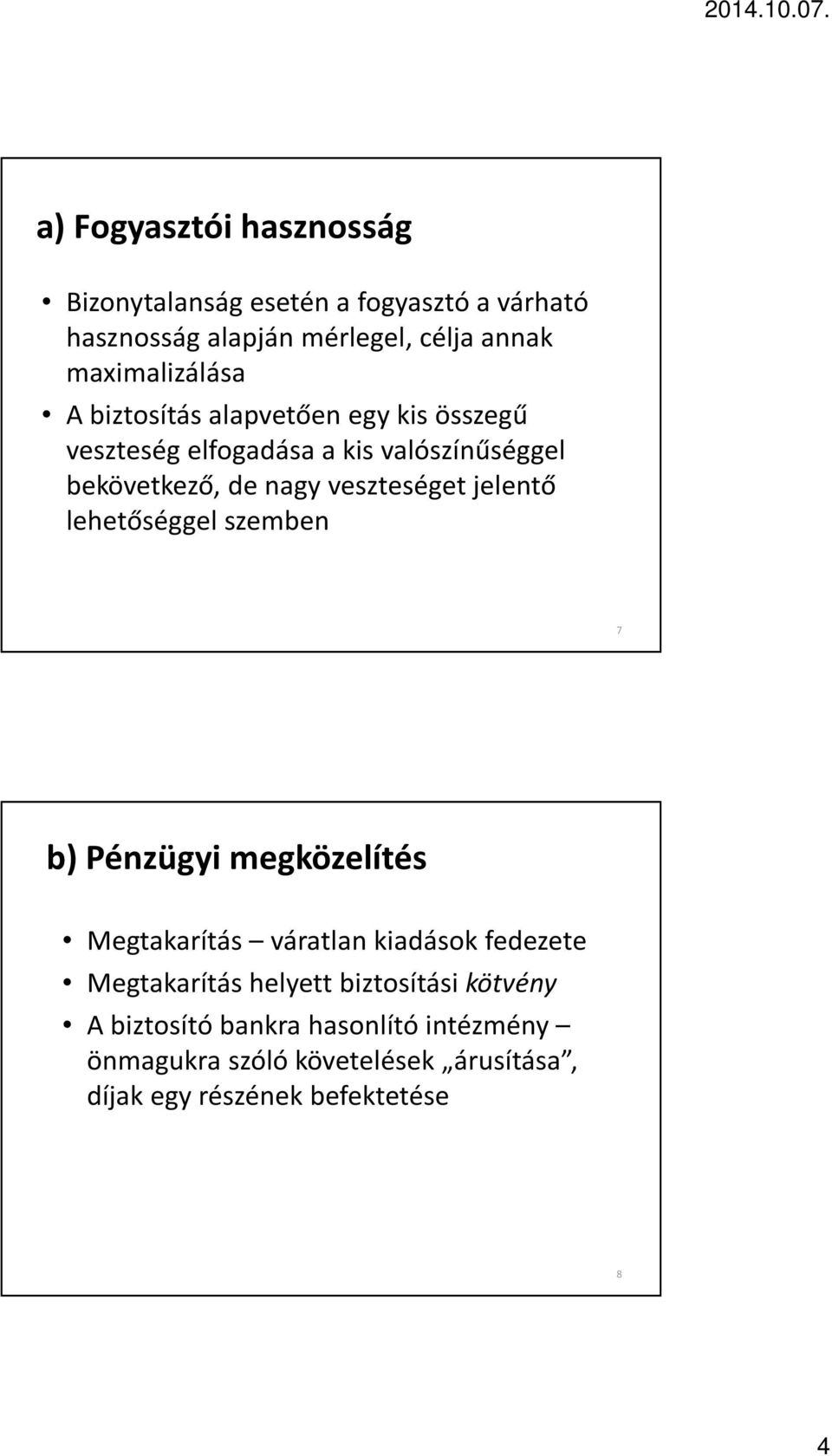 veszteséget jelentő lehetőséggel szemben 7 b) Pénzügyi megközelítés Megtakarítás váratlan kiadások fedezete Megtakarítás