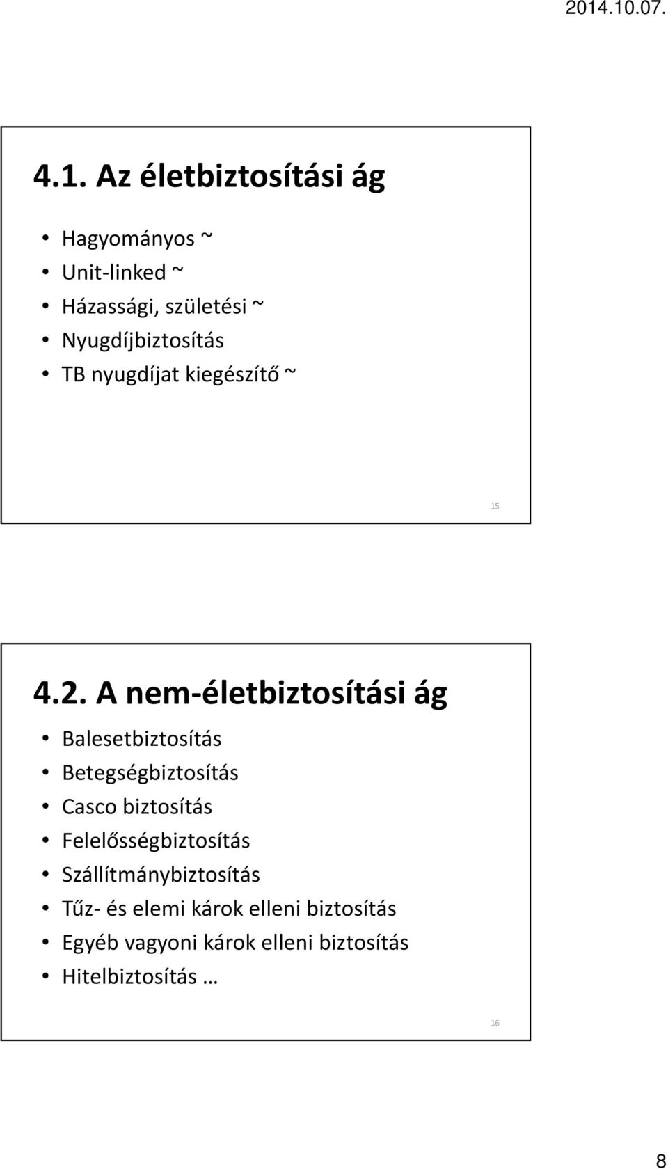 A nem-életbiztosítási ág Balesetbiztosítás Betegségbiztosítás Casco biztosítás