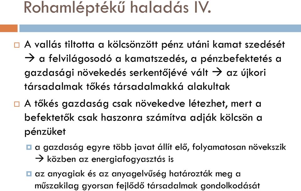 serkentőjévé vált az újkori társadalmak tőkés társadalmakká alakultak A tőkés gazdaság csak növekedve létezhet, mert a befektetők