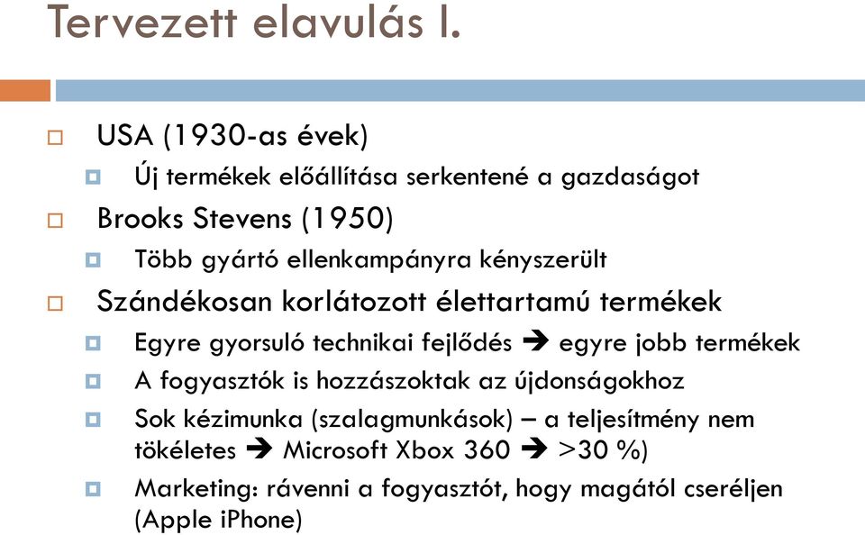 ellenkampányra kényszerült Szándékosan korlátozott élettartamú termékek Egyre gyorsuló technikai fejlődés egyre