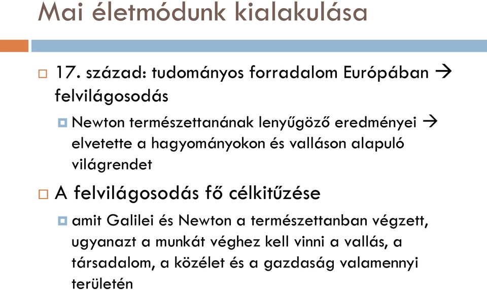 eredményei elvetette a hagyományokon és valláson alapuló világrendet A felvilágosodás fő