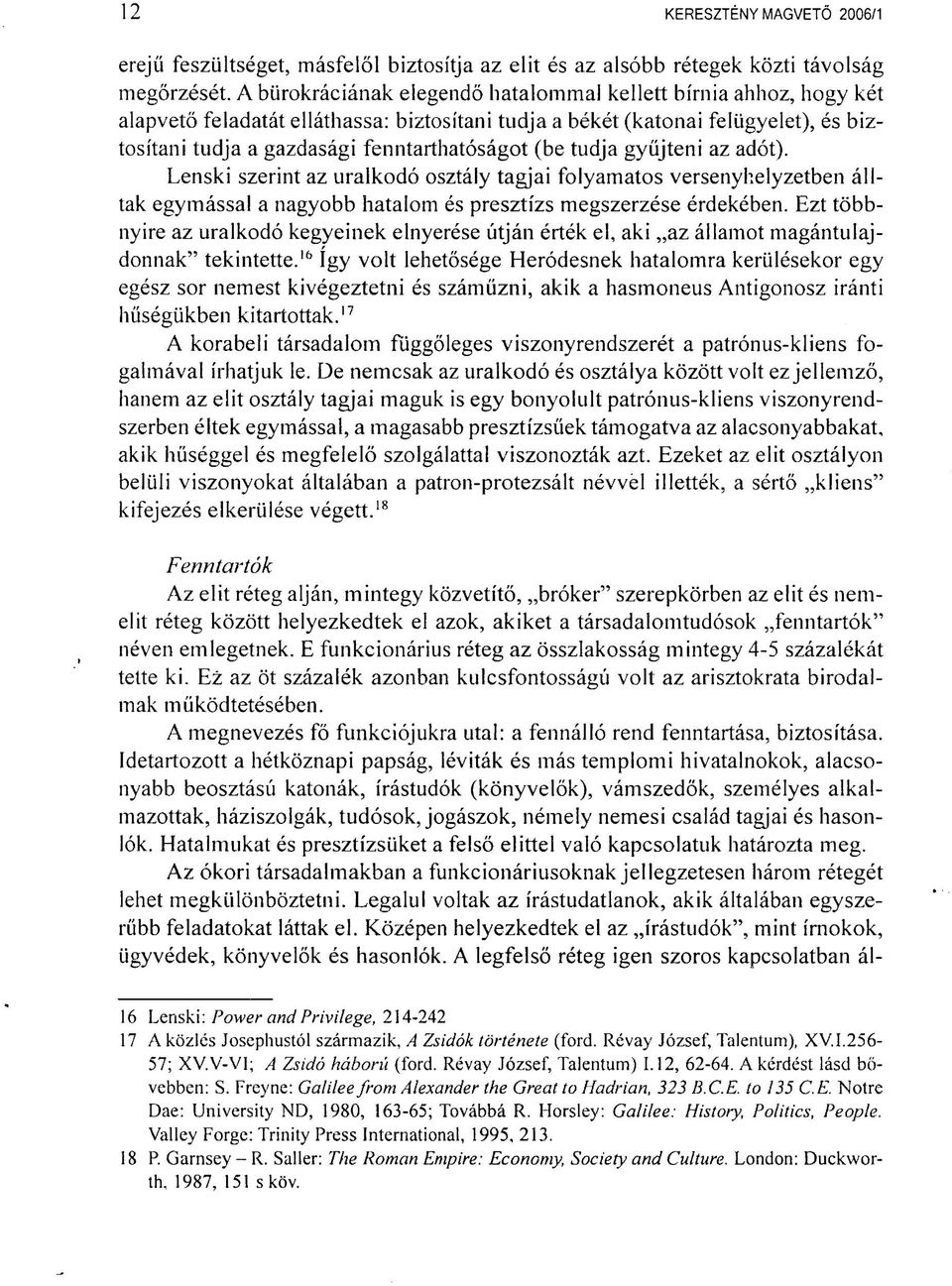 (be tudja gyűjteni az adót). Lenski szerint az uralkodó osztály tagjai folyamatos versenyhelyzetben álltak egymással a nagyobb hatalom és presztízs megszerzése érdekében.