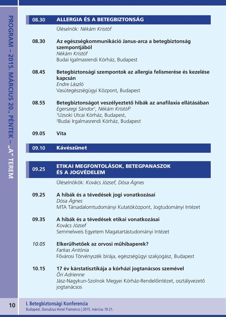 45 Betegbiztonsági szempontok az allergia felismerése és kezelése kapcsán Endre László Vasútegészségügyi Központ, Budapest 08.