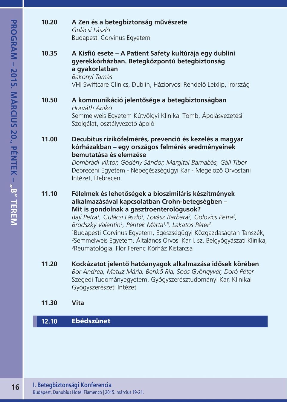 Betegközpontú betegbiztonság a gyakorlatban Bakonyi Tamás VHI Swiftcare Clinics, Dublin, Háziorvosi Rendelő Leixlip, Irország 10.