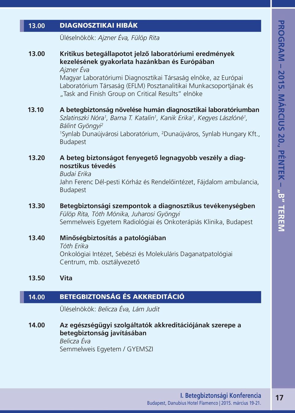 (EFLM) Posztanalitikai Munkacsoportjának és Task and Finish Group on Critical Results elnöke 13.10 A betegbiztonság növelése humán diagnosztikai laboratóriumban Szlatinszki Nóra 1, Barna T.