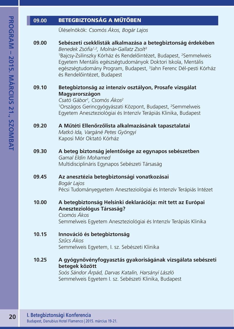 egészségtudományok Doktori Iskola, Mentális egészségtudomány Program, Budapest, 3 Jahn Ferenc Dél-pesti Kórház és Rendelőintézet, Budapest 09.