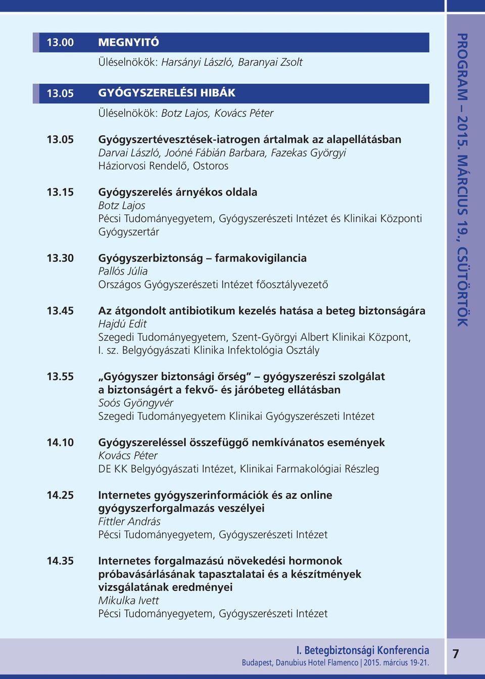 15 Gyógyszerelés árnyékos oldala Botz Lajos Pécsi Tudományegyetem, Gyógyszerészeti Intézet és Klinikai Központi Gyógyszertár 13.