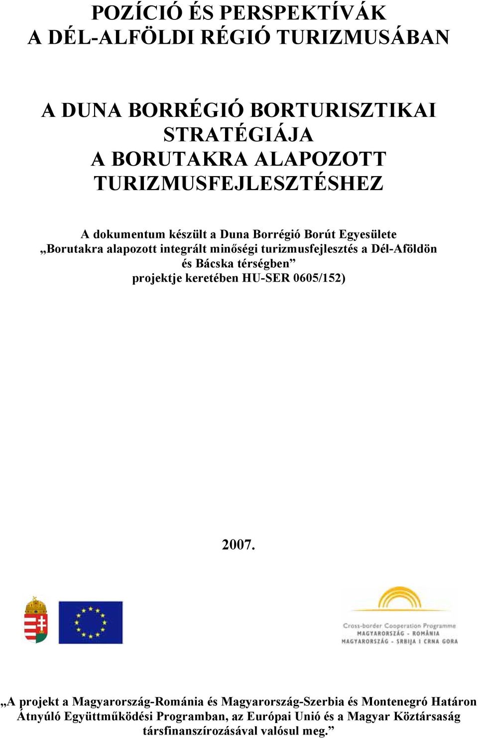 turizmusfejlesztés a Dél-Aföldön és Bácska térségben projektje keretében HU-SER 0605/152) 2007.