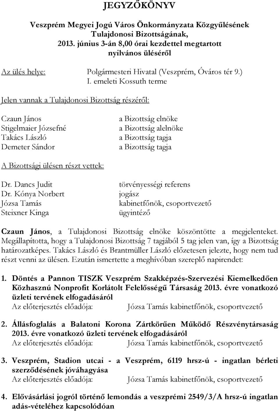 Bizottság tagja A Bizottsági ülésen részt vettek: Dr. Dancs Judit Dr.