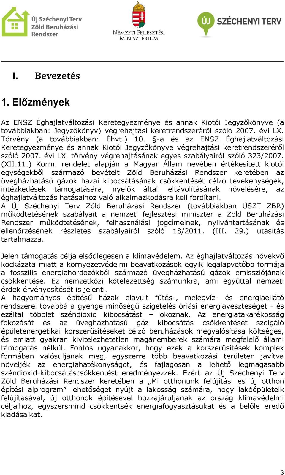 törvény végrehajtásának egyes szabályairól szóló 323/2007. (XII.11.) Korm.