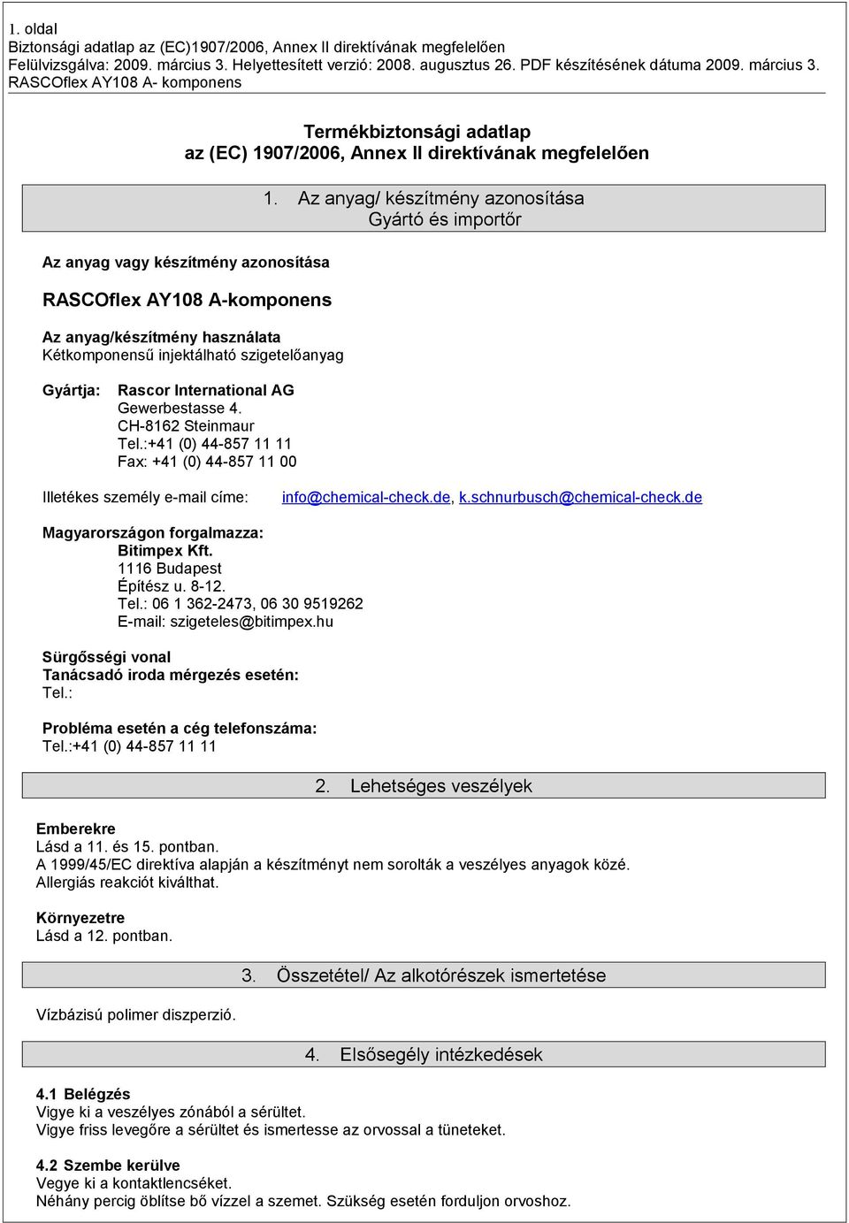 :+41 (0) 44-857 11 11 Fax: +41 (0) 44-857 11 00 Illetékes személy e-mail címe: info@chemical-check.de, k.schnurbusch@chemical-check.de Magyarországon forgalmazza: Bitimpex Kft.