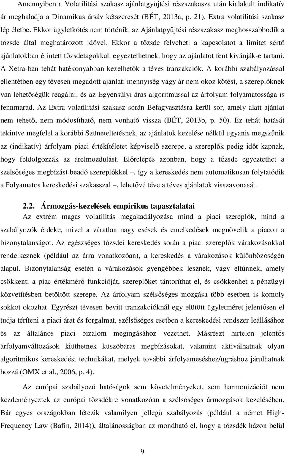 Ekkor a tőzsde felveheti a kapcsolatot a limitet sértő ajánlatokban érintett tőzsdetagokkal, egyeztethetnek, hogy az ajánlatot fent kívánják-e tartani.