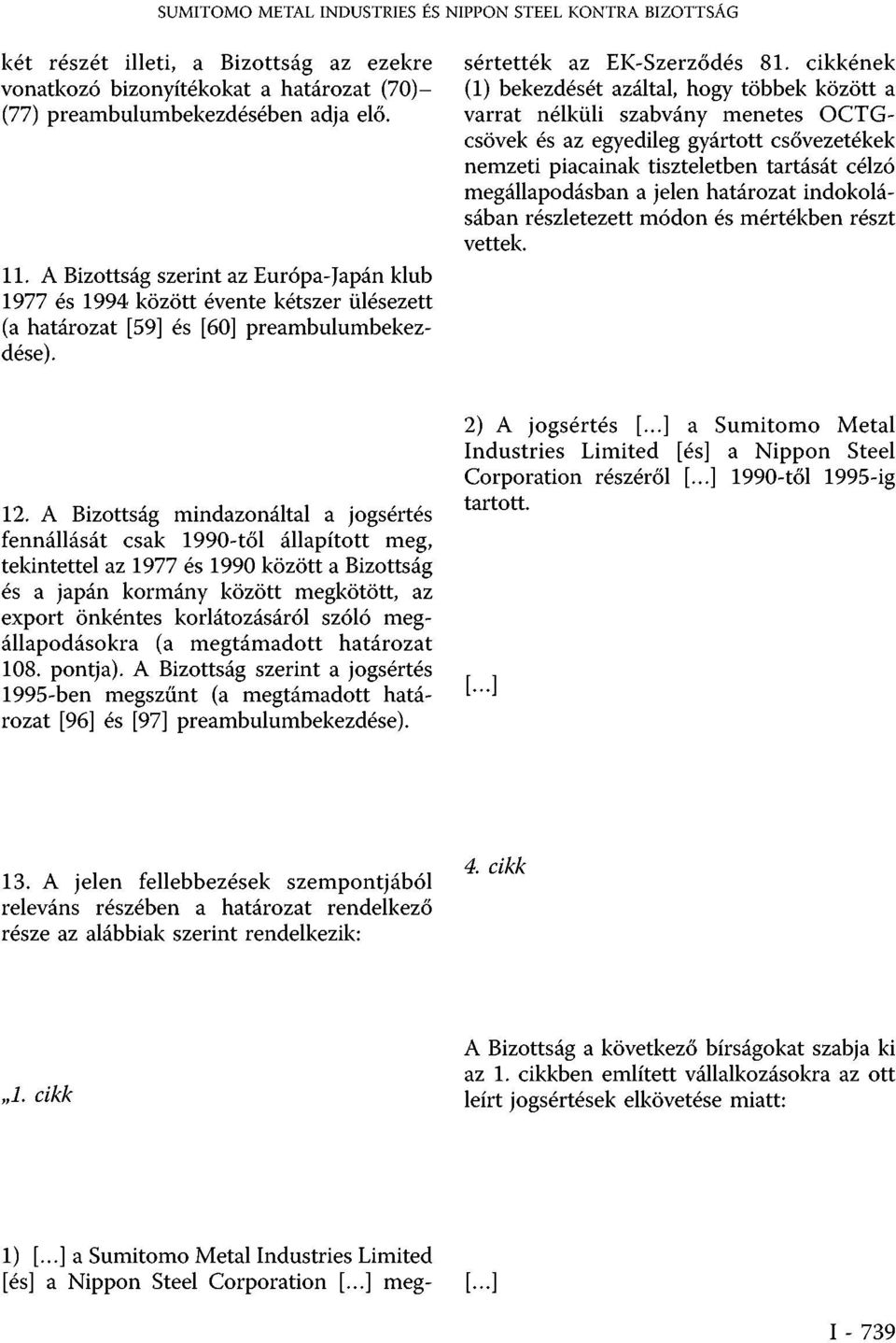 ..] a Sumitomo Metal Industries Limited [és] a Nippon Steel Corporation [...] megsértették az EK-Szerződés 81.