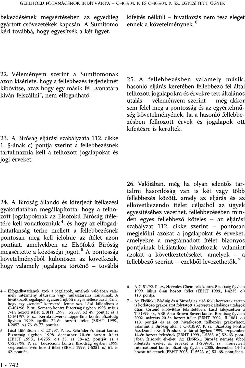 cikke 1. -ának c) pontja szerint a fellebbezésnek tartalmaznia kell a felhozott jogalapokat és jogi érveket. 25.