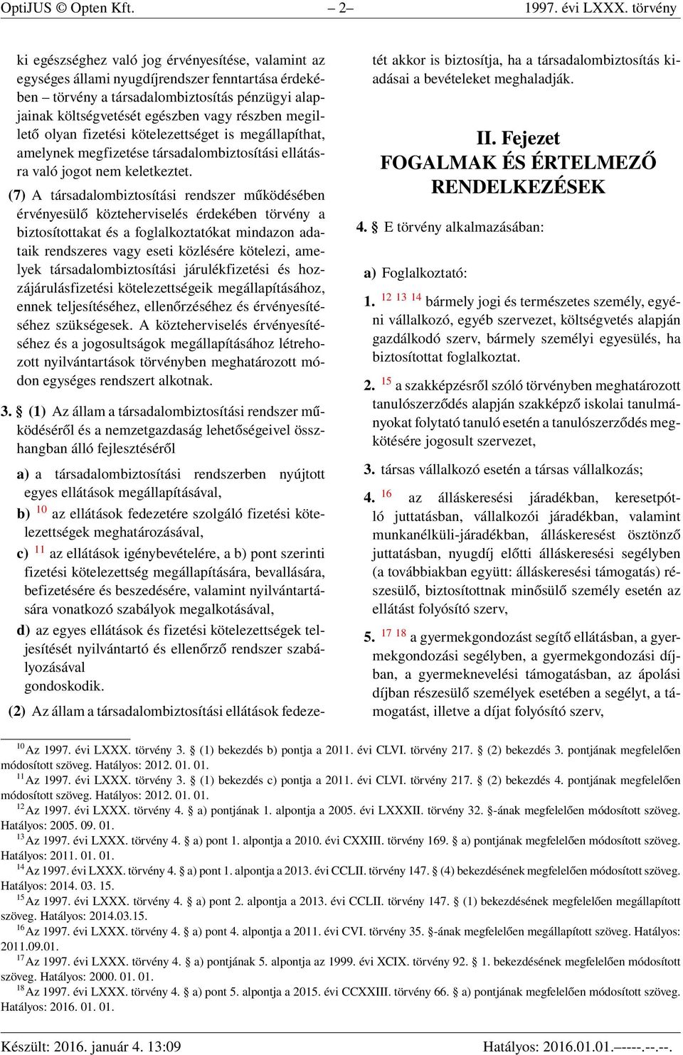 részben megillető olyan fizetési kötelezettséget is megállapíthat, amelynek megfizetése társadalombiztosítási ellátásra való jogot nem keletkeztet.