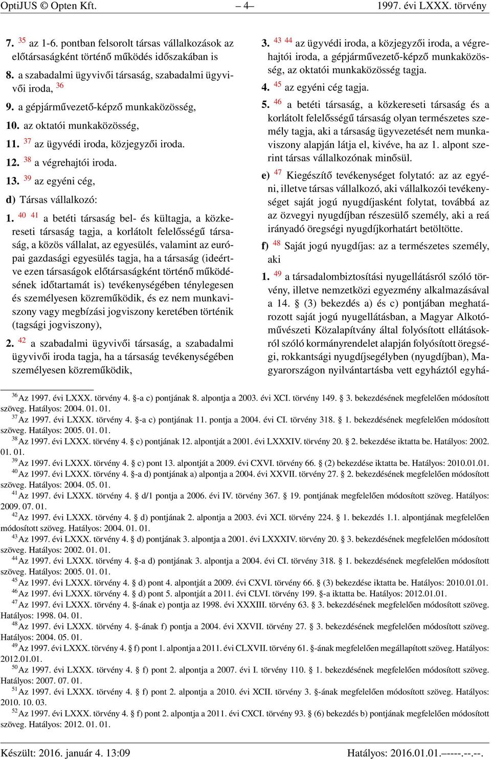 38 a végrehajtói iroda. 13. 39 az egyéni cég, d) Társas vállalkozó: 1.