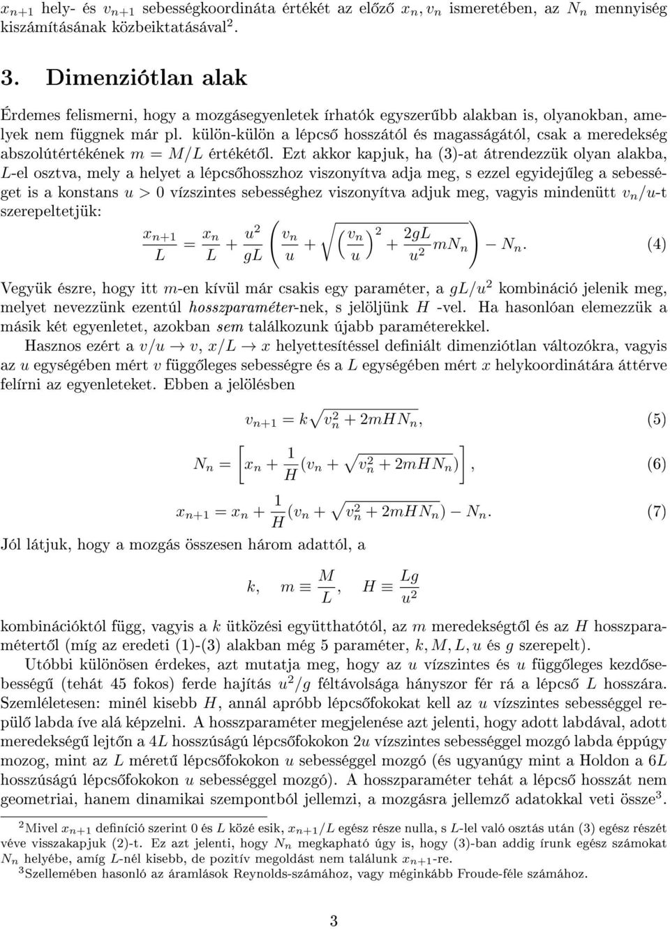 külön-külön a lépcs hosszától és magasságától, csak a meredekség abszolútértékének m = M/L értékét l.