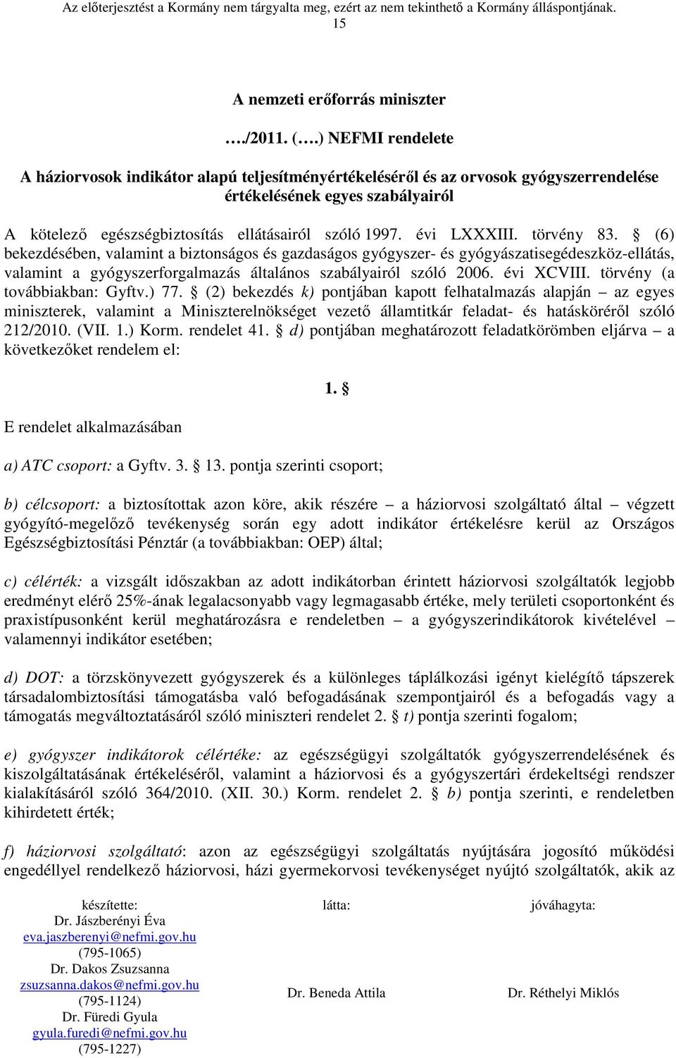 évi LXXXIII. törvény 83. (6) bekezdésében, valamint a biztonságos és gazdaságos gyógyszer- és gyógyászatisegédeszköz-ellátás, valamint a gyógyszerforgalmazás általános szabályairól szóló 2006.