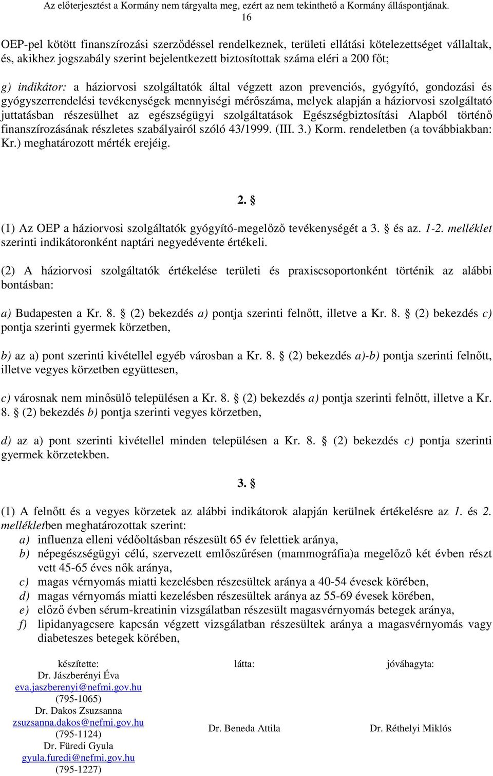 részesülhet az egészségügyi szolgáltatások Egészségbiztosítási Alapból történő finanszírozásának részletes szabályairól szóló 43/1999. (III. 3.) Korm. rendeletben (a továbbiakban: Kr.